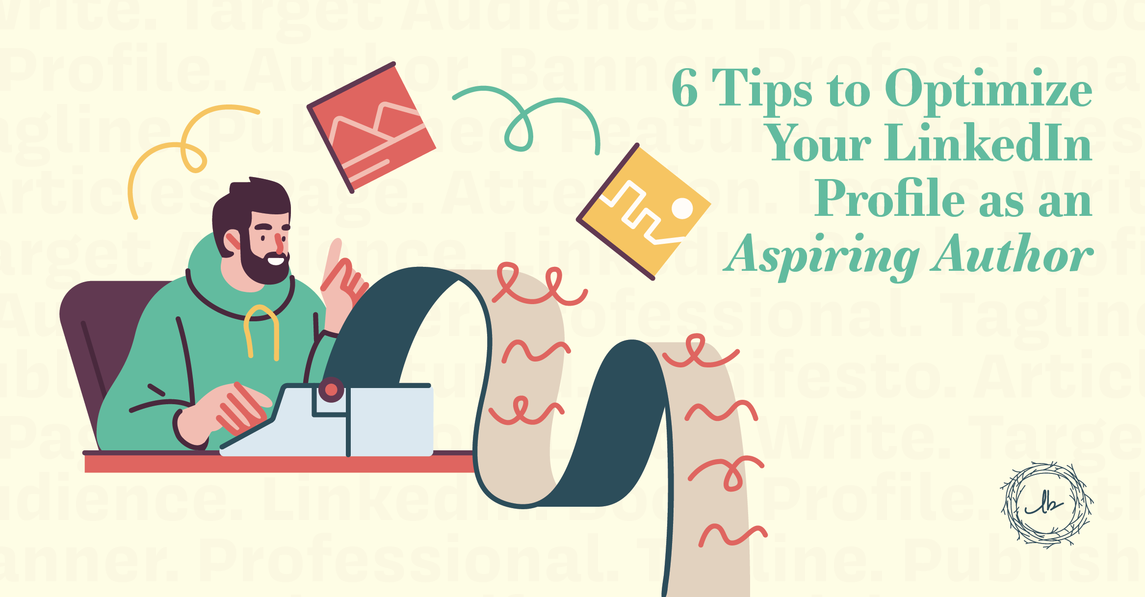6 Tips to Optimize Your LinkedIn Profile as an Aspiring Author